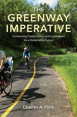 El imperativo de las vías verdes: Conectando comunidades y paisajes para un futuro sostenible - The Greenway Imperative: Connecting Communities and Landscapes for a Sustainable Future