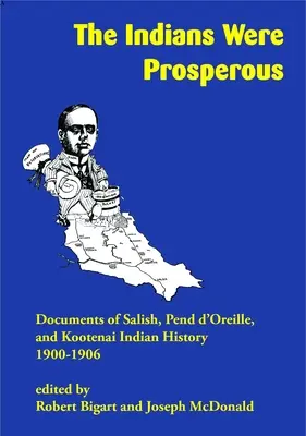 Los indios eran prósperos: Documentos de la historia de los indios Salish, Pend d'Oreille y Kootenai, 1900-1906 - The Indians Were Prosperous: Documents of Salish, Pend d'Oreille, and Kootenai Indian History, 1900-1906