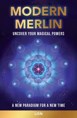 Merlín moderno: Descubre tus poderes mágicos - Modern Merlin: Uncover Your Magical Powers