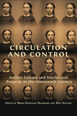Circulación y control: Cultura artística y propiedad intelectual en el siglo XIX - Circulation and Control: Artistic Culture and Intellectual Property in the Nineteenth Century