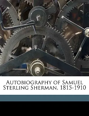 Autobiografía de Samuel Sterling Sherman, 1815-1910 - Autobiography of Samuel Sterling Sherman, 1815-1910