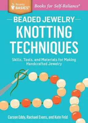 Beaded Jewelry: Técnicas de Anudado: Skills, Tools, and Materials for Making Handcrafted Jewelry. a Storey Basics(r) Title - Beaded Jewelry: Knotting Techniques: Skills, Tools, and Materials for Making Handcrafted Jewelry. a Storey Basics(r) Title