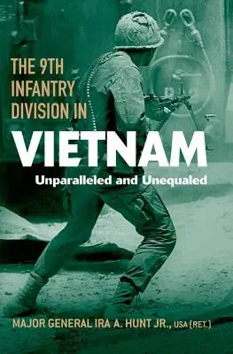 La 9ª División de Infantería en Vietnam: Unparalleled and Unequaled - The 9th Infantry Division in Vietnam: Unparalleled and Unequaled