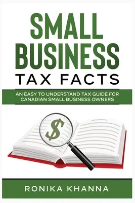 Small Business Tax Facts: Una guía fiscal fácil de entender para los propietarios de pequeñas empresas canadienses - Small Business Tax Facts: An Easy to Understand Tax Guide for Canadian Small Business Owners