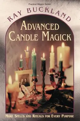 Magia Avanzada con Velas: Más Hechizos y Rituales para Cada Propósito - Advanced Candle Magick: More Spells and Rituals for Every Purpose