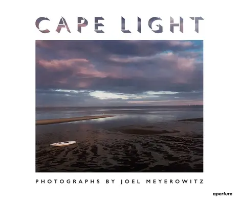 Joel Meyerowitz Cape Light - Joel Meyerowitz: Cape Light