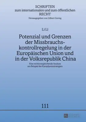 Potencial y límites de la regulación del control de abusos en la Unión Europea y la República Popular China; Un análisis de Derecho comparado con el ejemplo del Derecho estadounidense - Potenzial und Grenzen der Missbrauchskontrollregelung in der Europischen Union und in der Volksrepublik China; Eine rechtsvergleichende Analyse am Be