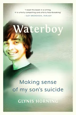 Waterboy: Cómo entender el suicidio de mi hijo - Waterboy: Making Sense of My Son's Suicide