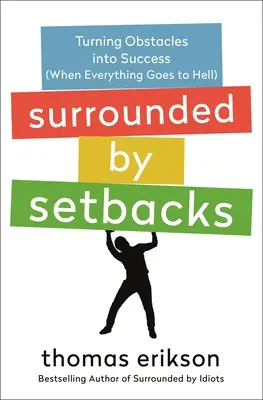 Rodeado de contratiempos: Cómo convertir los obstáculos en éxito (Cuando todo se va al infierno) - Surrounded by Setbacks: Turning Obstacles Into Success (When Everything Goes to Hell)