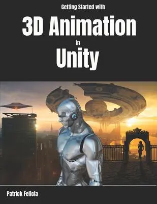 Introducción a la Animación 3D en Unity: Anima y Controla tus Personajes 3D en Unity en Menos de 60 Minutos. - Getting Started with 3D Animation in Unity: Animate and Control Your 3D Characters in Unity in Less Than 60 Minutes.