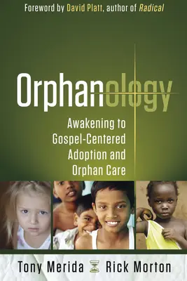 Orfanología: Despertar a la adopción y al cuidado de huérfanos centrados en el Evangelio - Orphanology: Awakening to Gospel-Centered Adoption and Orphan Care