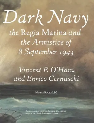 La Marina Oscura: La Regia Marina italiana y el armisticio del 8 de septiembre de 1943 - Dark Navy: The Italian Regia Marina and the Armistice of 8 September 1943