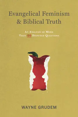 Feminismo evangélico y verdad bíblica: Un análisis de más de cien preguntas - Evangelical Feminism & Biblical Truth: An Analysis of More Than One Hundred Questions