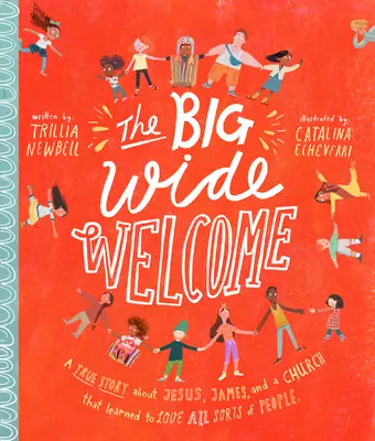 El gran libro de cuentos de bienvenida: Una historia real sobre Jesús, Santiago y una iglesia que aprendió a amar a todo tipo de personas - The Big Wide Welcome Storybook: A True Story about Jesus, James, and a Church That Learned to Love All Sorts of People