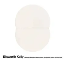 Ellsworth Kelly: Catálogo razonado de pinturas, relieves y esculturas Volumen 2: 1954-1958 - Ellsworth Kelly: Catalogue Raisonn of Paintings, Reliefs, and Sculpture Volume 2: 1954-1958