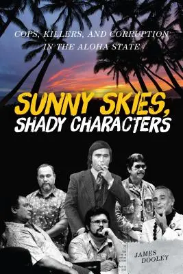 Cielos soleados, personajes turbios: Policías, asesinos y corrupción en el Estado de Aloha - Sunny Skies, Shady Characters: Cops, Killers, and Corruption in the Aloha State