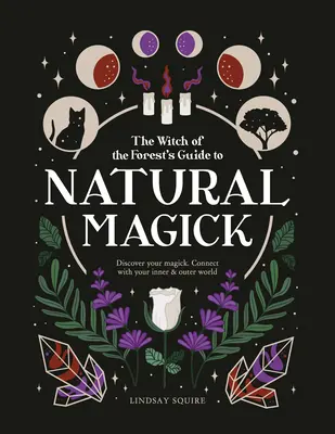 Magia Natural: Descubre tu Magia. Conecta con tu mundo interior y exterior - Natural Magick: Discover Your Magick. Connect with Your Inner & Outer World