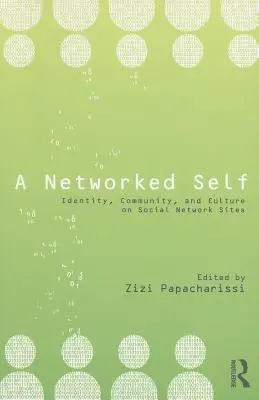 El yo en red: identidad, comunidad y cultura en las redes sociales - A Networked Self: Identity, Community, and Culture on Social Network Sites