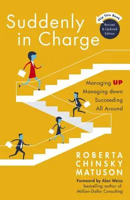 De repente al mando: Gestionar hacia arriba Gestionar hacia abajo Tener éxito en todo - Suddenly in Charge: Managing Up Managing Down Succeeding All Around
