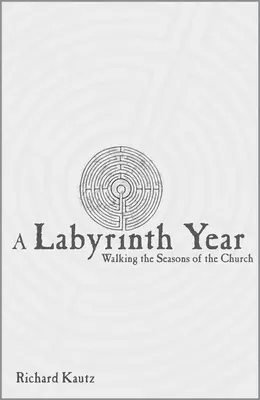 Un año de laberinto: Caminando por las estaciones de la Iglesia - A Labyrinth Year: Walking the Seasons of the Church