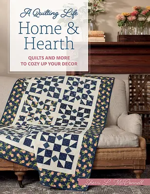 Hogar y corazón: Edredones y mucho más para una decoración acogedora - Home & Hearth: Quilts and More to Cozy Up Your Decor