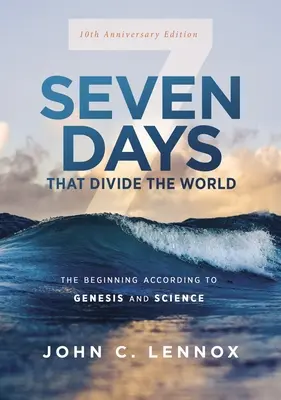 Siete días que dividen el mundo, edición del 10º aniversario: El principio según el Génesis y la ciencia - Seven Days That Divide the World, 10th Anniversary Edition: The Beginning According to Genesis and Science