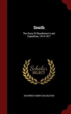 South: La historia de la última expedición de Shackleton, 1914-1917 - South: The Story of Shackleton's Last Expedition, 1914-1917