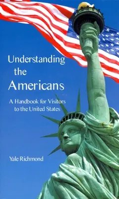 Comprender a los estadounidenses: Manual para visitantes de Estados Unidos - Understanding the Americans: A Handbook for Visitors to the United States