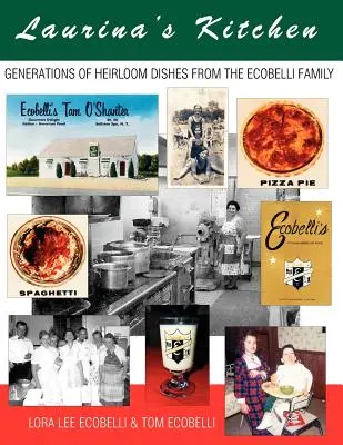 La cocina de Laurina: Generaciones de platos heredados de la familia Ecobelli - Laurina's Kitchen: Generations of Heirloom Dishes from the Ecobelli Family