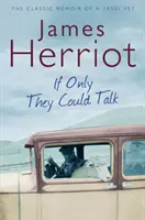 Si sólo pudieran hablar: las memorias clásicas de un veterinario de los años 30 - If Only They Could Talk - The Classic Memoir of a 1930s Vet