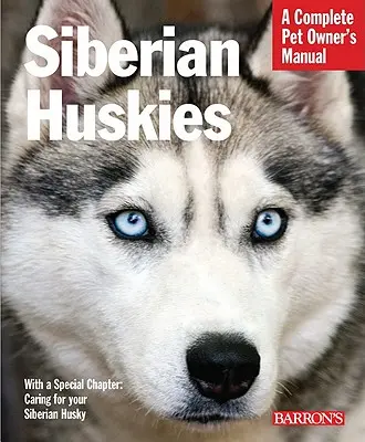 Huskies siberianos: Todo sobre selección, cuidados, nutrición, comportamiento y adiestramiento - Siberian Huskies: Everything about Selection, Care, Nutrition, Behavior, and Training
