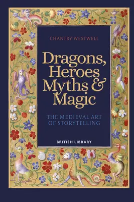 Dragones, héroes, mitos y magia - El arte medieval de contar historias - Dragons, Heroes, Myths & Magic - The Medieval Art of Storytelling