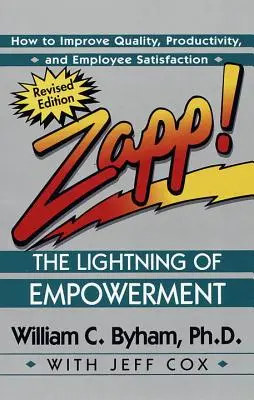 Zapp! el relámpago de la capacitación: Cómo mejorar la calidad, la productividad y la satisfacción de los empleados - Zapp! the Lightning of Empowerment: How to Improve Quality, Productivity, and Employee Satisfaction