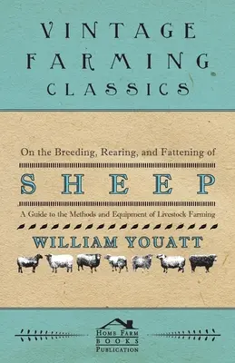 De la cría, recría y engorde del ganado ovino - Guía de métodos y equipos ganaderos - On the Breeding, Rearing, and Fattening of Sheep - A Guide to the Methods and Equipment of Livestock Farming