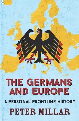 Los alemanes y Europa: Una historia personal en primera línea - The Germans and Europe: A Personal Frontline History