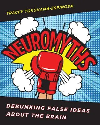 Neuromitos: Ideas falsas sobre el cerebro - Neuromyths: Debunking False Ideas about the Brain