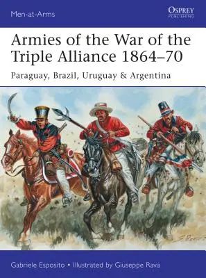 Ejércitos de la Guerra de la Triple Alianza 1864-70: Paraguay, Brasil, Uruguay y Argentina - Armies of the War of the Triple Alliance 1864-70: Paraguay, Brazil, Uruguay & Argentina