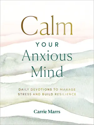 Calma tu mente ansiosa: Devociones diarias para controlar el estrés y desarrollar la resiliencia - Calm Your Anxious Mind: Daily Devotions to Manage Stress and Build Resilience