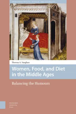 Mujeres, alimentación y dieta en la Edad Media: El equilibrio de los humores - Women, Food, and Diet in the Middle Ages: Balancing the Humours
