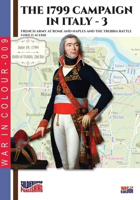 La campaña de 1799 en Italia - Tomo 3: Los ejércitos franceses en Roma y Nápoles y la batalla de Trebbia - The 1799 campaign in Italy - Vol. 3: French armies at Rome and Naples and the Trebbia battle