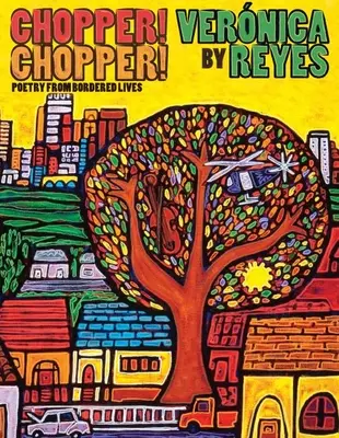 ¡Chopper! ¡Chopper! Poesía de Vidas Fronterizas - Chopper! Chopper! Poetry from Bordered Lives