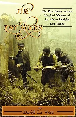 Las Rocas Perdidas: Las Piedras Atrevidas y el Misterio Sin Resolver de la Colonia Perdida de Sir Walter Raleigh - The Lost Rocks: The Dare Stones and the Unsolved Mystery of Sir Walter Raleigh's Lost Colony