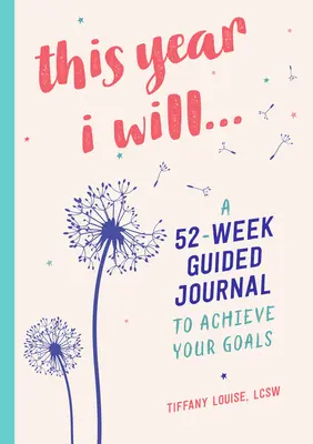 Este año voy a..: Un Diario Guiado de 52 Semanas para Alcanzar tus Metas - This Year I Will...: A 52-Week Guided Journal to Achieve Your Goals