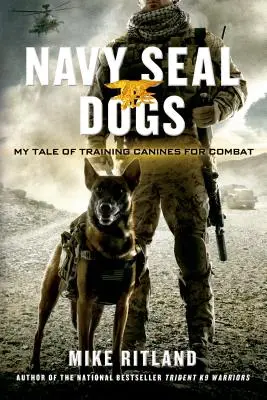 Navy Seal Dogs: Mi historia sobre el adiestramiento de caninos para el combate - Navy Seal Dogs: My Tale of Training Canines for Combat