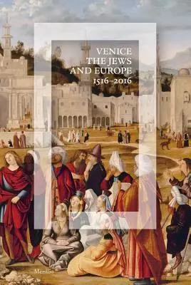 Venecia, los judíos y Europa: 1516-2016 - Venice, the Jews, and Europe: 1516-2016