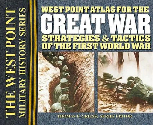 Atlas West Point de la Gran Guerra: Estrategias y tácticas de la Primera Guerra Mundial - West Point Atlas for the Great War: Strategies & Tactics of the First World War