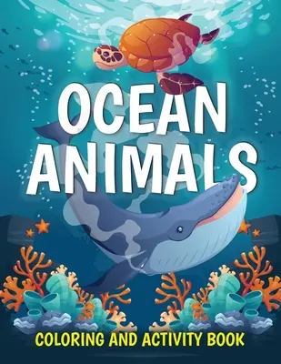 Libro para colorear de animales marinos: Libro para colorear de lindas criaturas marinas para niños de 2 a 4 años y de 4 a 8 años: Colorear, Punto a Punto, Cómo Dibujar - Ocean Animals Coloring and Activity Book: Cute Sea Creatures Coloring Book for Kids Ages 2-4, 4-8: Coloring, Dot to Dot, How to Draw