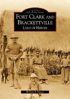 Fort Clark y Brackettville: Tierra de héroes - Fort Clark and Brackettville: Land of Heroes