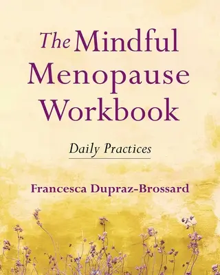 El libro de ejercicios de la menopausia consciente: Prácticas diarias - The Mindful Menopause Workbook: Daily Practices