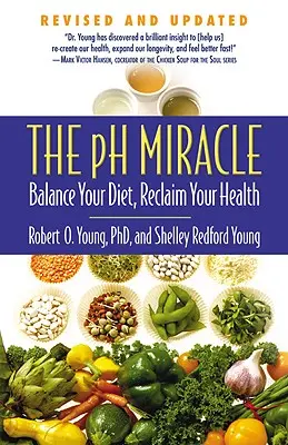 El milagro del pH: Equilibra tu dieta, recupera tu salud - The pH Miracle: Balance Your Diet, Reclaim Your Health